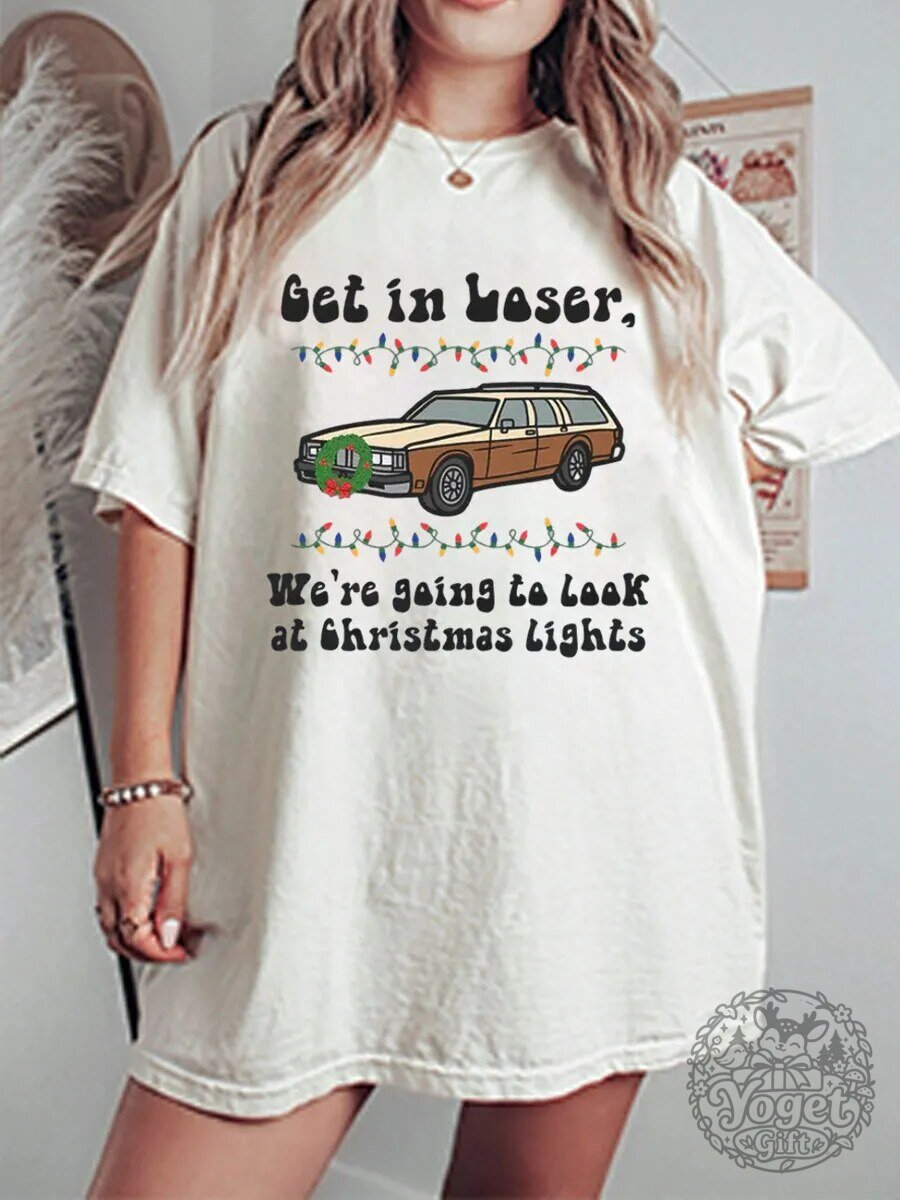 Christmas Vacation Get in Loser We're Going to Look at Christmas Lights T-Shirt